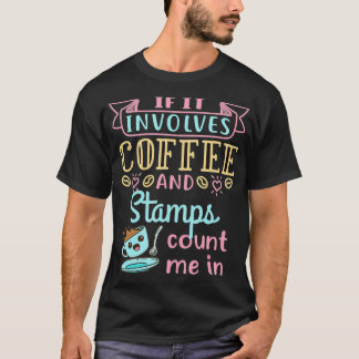 Coffee and Stamps Stamp Collector Philatelist Phil T-Shirt