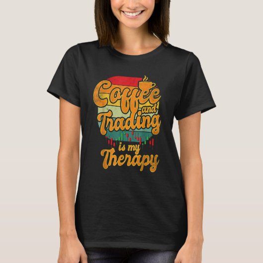Coffee and Trading is My Therapy Stock Trading T-Shirt (Vorderseite)