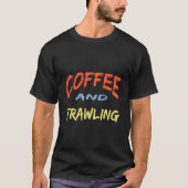 Coffee And Trawling Trawling Fishing Coffee T-Shirt (Vorderseite)