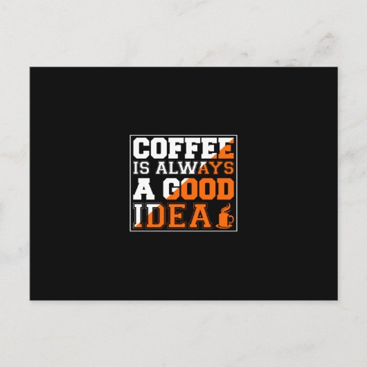 Coffee Art Coffee Is Always A Good Idea Postkarte (Vorderseite)