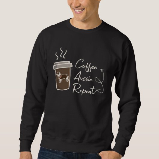 Coffee  Aussie  Repeat  Australian Shepherd dog mo Sweatshirt (Vorderseite)
