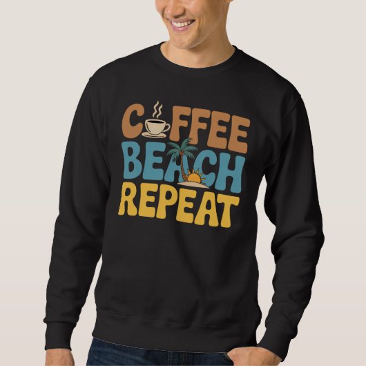 Coffee Beach Repeat Relax Summer Lovers Sweatshirt (Vorderseite)