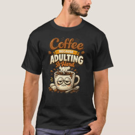 Coffee Because Adulting Is Hard Funny Coffee Quote T-Shirt