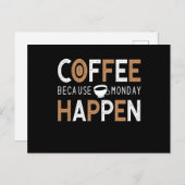 Coffee Because Monday Happen Coffee Postkarte (Vorne/Hinten)