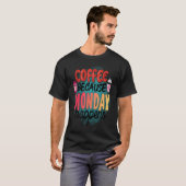 Coffee Because Monday Happens  Caffeine Drinker  M T-Shirt (Vorne ganz)