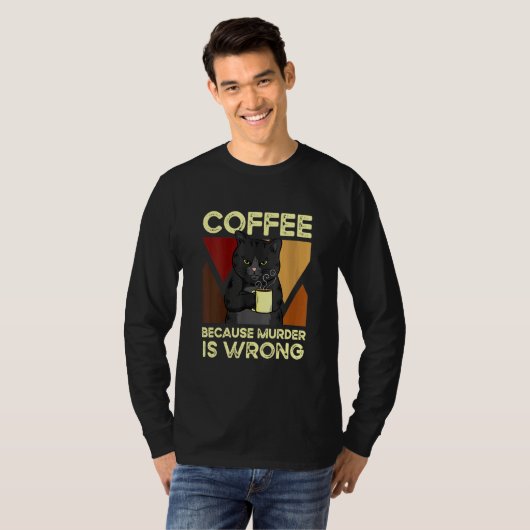 Coffee Because Murder Is Wrong Black Cat with Coff T-Shirt (Vorne ganz)