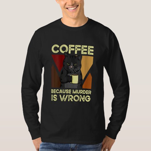 Coffee Because Murder Is Wrong Black Cat with Coff T-Shirt (Vorderseite)