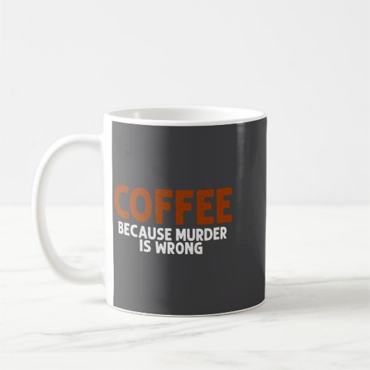 Coffee Because Murder Is Wrong Funny Sarcastic Kaffeetasse (Links)