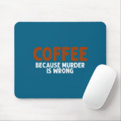 Coffee Because Murder Is Wrong Funny Sarcastic Mousepad (Mit Mouse)