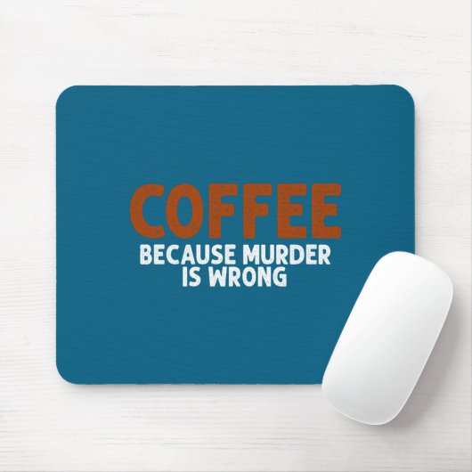 Coffee Because Murder Is Wrong Funny Sarcastic Mousepad (Mit Mouse)