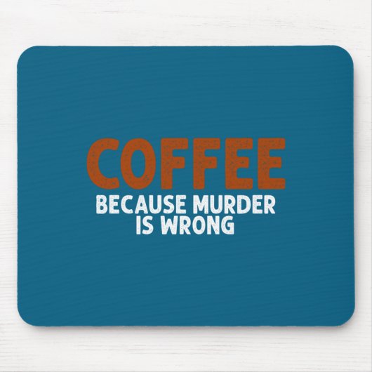 Coffee Because Murder Is Wrong Funny Sarcastic Mousepad (Vorne)