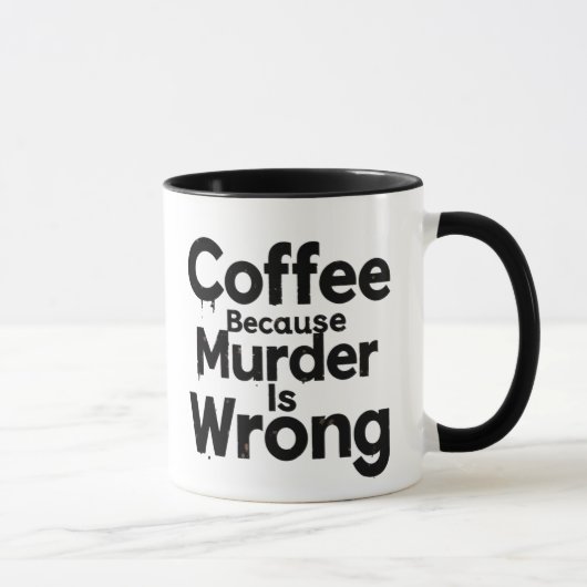 Coffee Because murder is Wrong mug Tasse (Rechts)