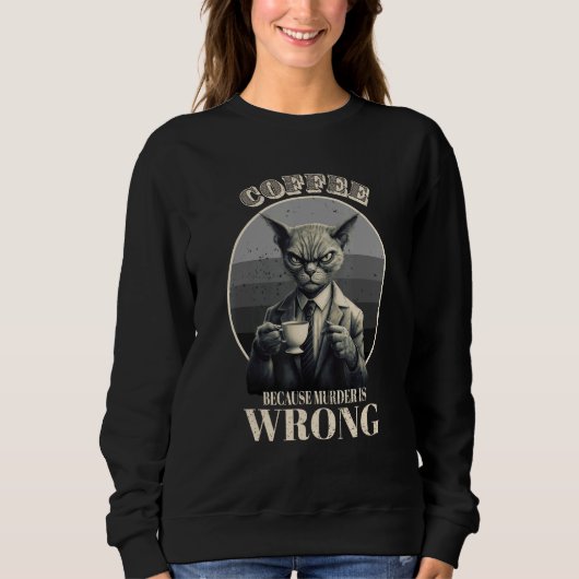 Coffee Because Murder Is Wrong  Tabby Cat Drinks C Sweatshirt (Vorderseite)