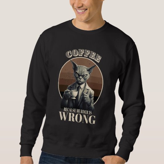Coffee Because Murder Is Wrong  Tabby Cat Drinks C Sweatshirt (Vorderseite)