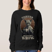 Coffee Because Murder Is Wrong  Tabby Cat Drinks C Sweatshirt (Vorderseite)