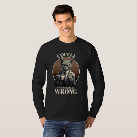 Coffee Because Murder Is Wrong Tabby Cat Drinks C T-Shirt (Vorne ganz)