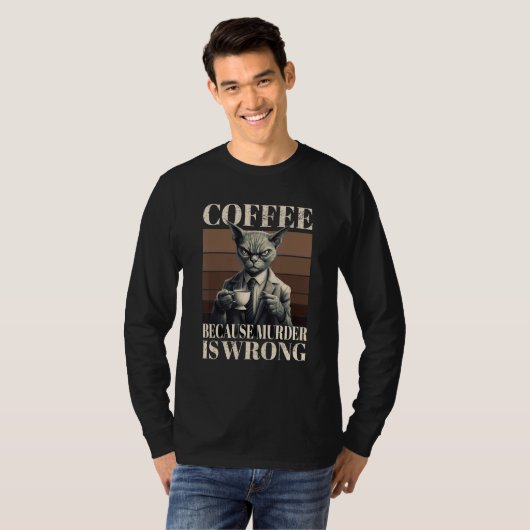 Coffee Because Murder Is Wrong  Tabby Cat Drinks C T-Shirt (Vorne ganz)