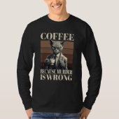 Coffee Because Murder Is Wrong  Tabby Cat Drinks C T-Shirt (Vorderseite)