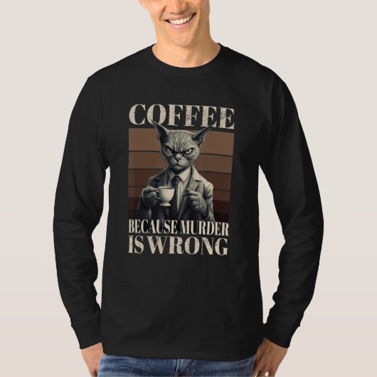 Coffee Because Murder Is Wrong  Tabby Cat Drinks C T-Shirt (Vorderseite)