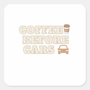 Coffee Before Cars Süßes Geschenk für Kaffeelieb Quadratischer Aufkleber