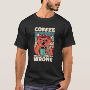 Coffee Beursache Murder Is Wrong. Gag For Coffee L T-Shirt