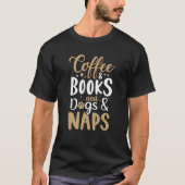 Coffee Books And Dogs Naps Book Lovers Reader Gift T-Shirt (Vorderseite)