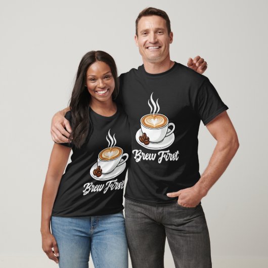Coffee - Brew First T-Shirt (Unisex)
