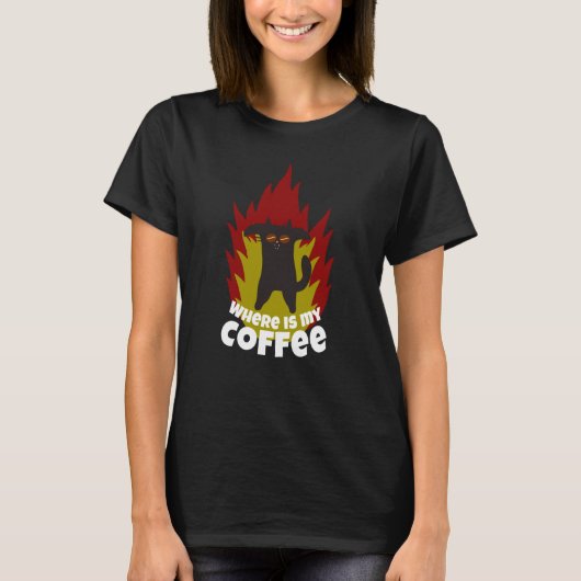 Coffee Cat Where is my Coffee Coffee T-Shirt (Vorderseite)