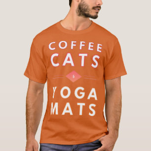 Coffee Cats Amp Yoga Mats Funny Coffeine Lover Spa T-Shirt