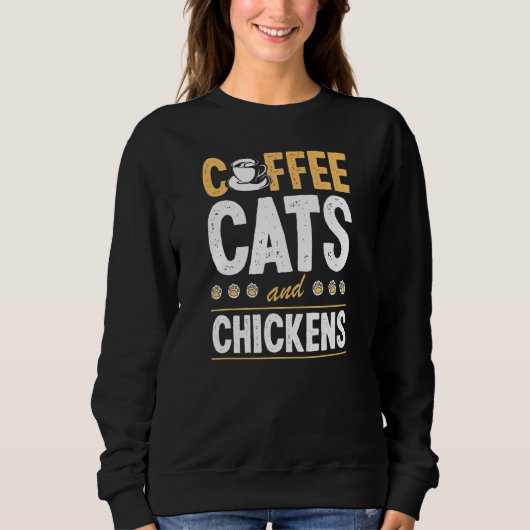 Coffee Cats And Chickens Cat  Chicken Farmer Sweatshirt (Vorderseite)