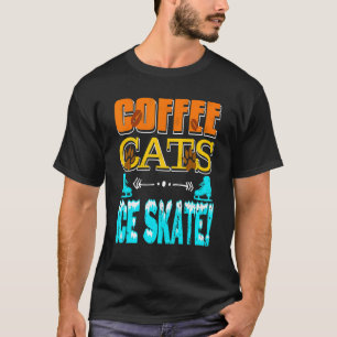 Coffee Cats Eislaufen Tolles Eislaufen Geschenk T-Shirt