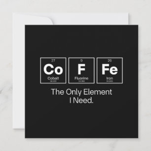Coffee Chemie Zitat – Das einzige Element, das ich Einladung