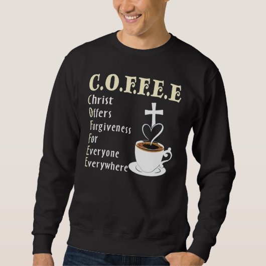 Coffee Christ Offers Forgiveness For Everyone Ever Sweatshirt (Vorderseite)