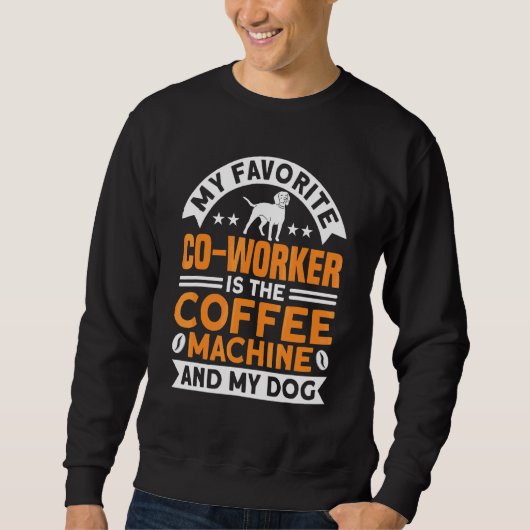 Coffee Co Worker Coffee Machine and Dog Coffee Sweatshirt (Vorderseite)