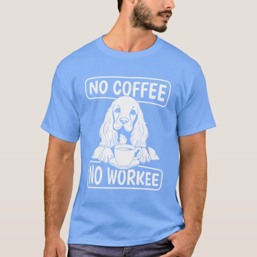 Coffee Cocker Spaniel Dog No Coffee No Workee retr T-Shirt (Vorderseite)