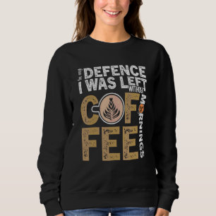 Coffee Coffee Addiction Cool Coffee 5 Sweatshirt