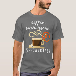 Coffee Connoisseur StepDaughter-Geschenk T-Shirt