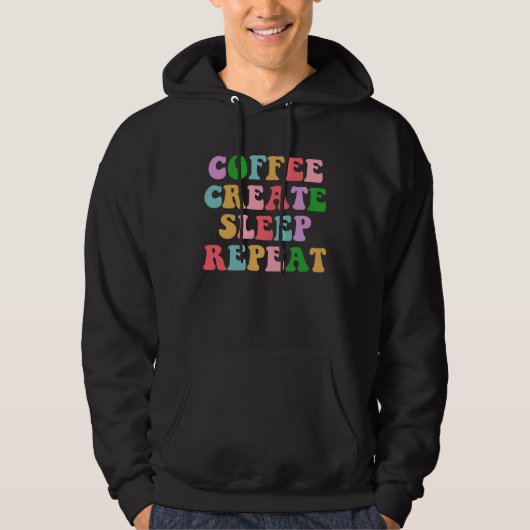 Coffee Create Sleep Repeat  Cute Artwork Creatives Hoodie (Vorderseite)