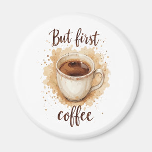 Coffee Cup Art Print - Aber der erste Kaffee Magnet