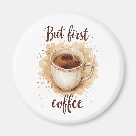 Coffee Cup Art Print - Aber der erste Kaffee Magnet (Vorne)