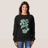 Coffee Cute I Love Coffee All You Need is Coffee Sweatshirt (Vorne ganz)