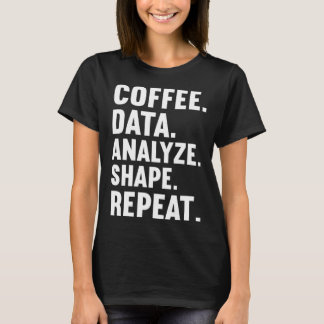 Coffee Data Analyze Shape Repeat ABA Behavior anal T-Shirt