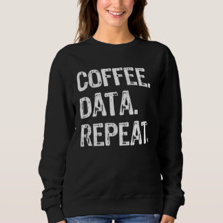 Coffee Data Repeat Data Analyst Sweatshirt