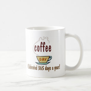 Coffee Day Celebrated 365 Days A Year Kaffeetasse