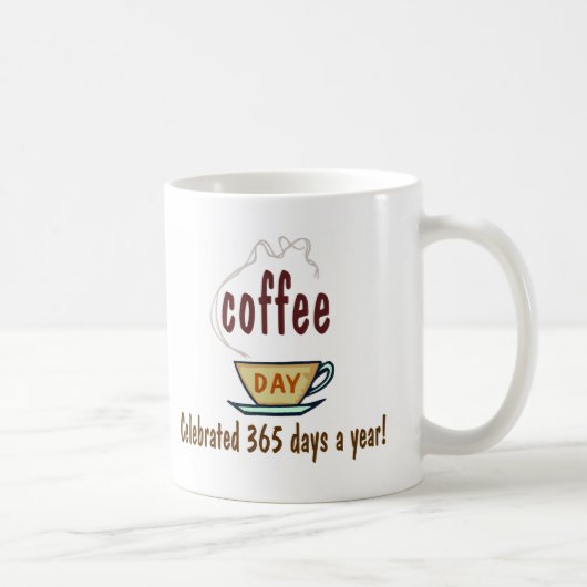 Coffee Day Celebrated 365 Days A Year Kaffeetasse (Rechts)