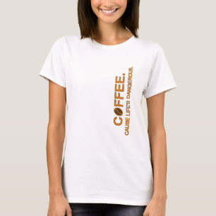 Coffee. Denn der gefährliche Slogan-Spaß-Liebhaber T-Shirt