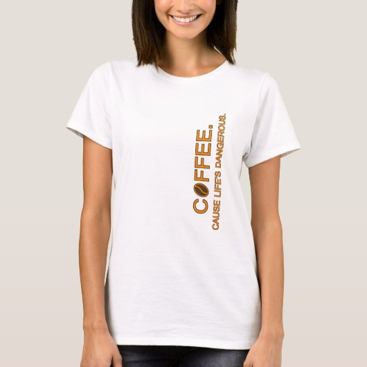 Coffee. Denn der gefährliche Slogan-Spaß-Liebhaber T-Shirt (Vorderseite)
