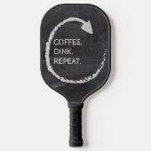Coffee. Dink. Repeat. Custom Phrase Pickleball Schläger (Vorderseite)
