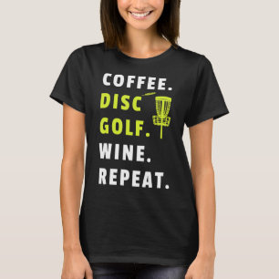 Coffee Disk Golf Wine Wiederholung Frisbee Golfing T-Shirt