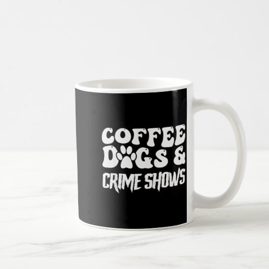 Coffee Dogs Crime Shows Funny Quote Dog Lovers Cof Kaffeetasse (Rechts)